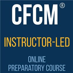CFCM Instructor-Led Online Preparatory Course - Fall 2023